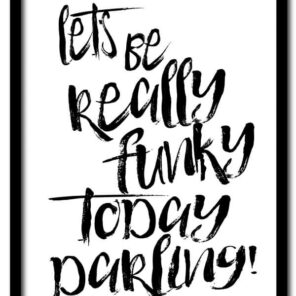 Poster A4: Let's be really funky today darling!